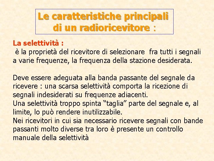 Le caratteristiche principali di un radioricevitore : La selettività : è la proprietà del