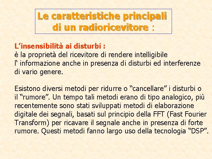 Le caratteristiche principali di un radioricevitore : L’insensibilità ai disturbi : è la proprietà