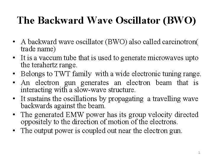 The Backward Wave Oscillator (BWO) • A backward wave oscillator (BWO) also called carcinotron(