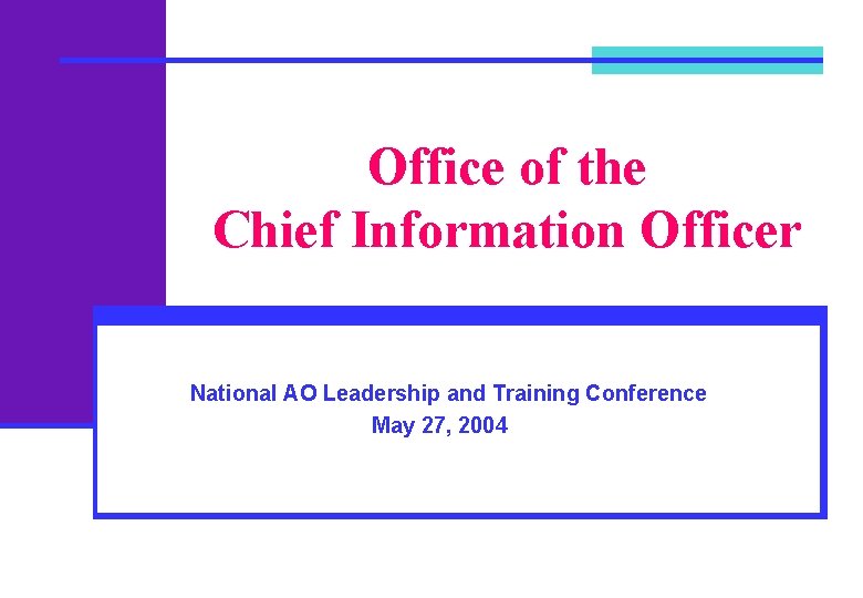 Office of the Chief Information Officer National AO Leadership and Training Conference May 27,