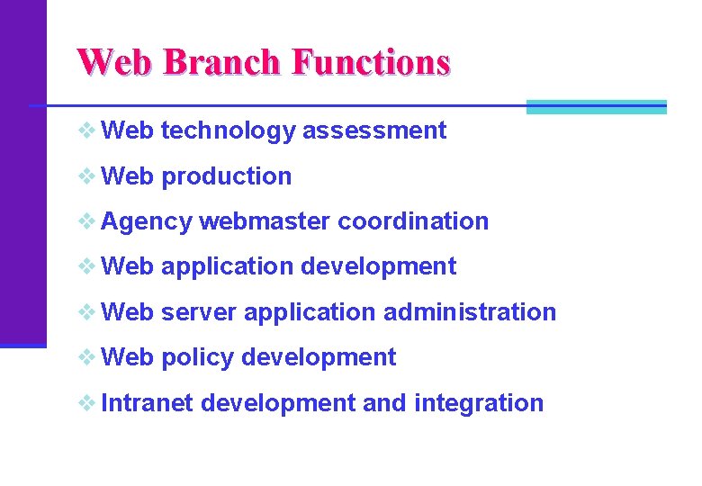 Web Branch Functions v Web technology assessment v Web production v Agency webmaster coordination