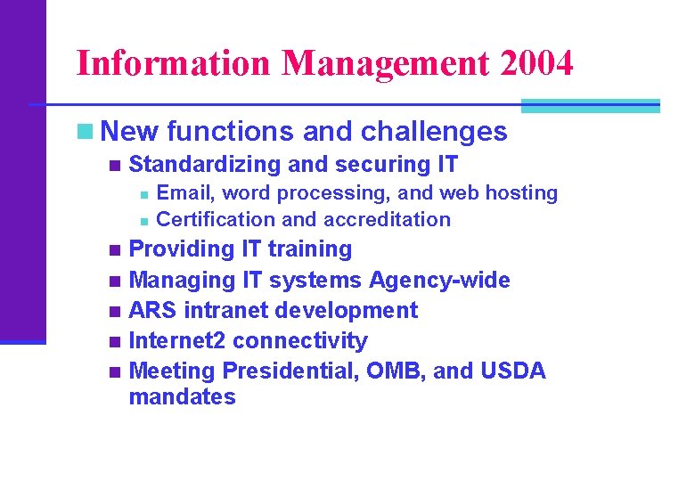 Information Management 2004 n New functions and challenges n Standardizing and securing IT n