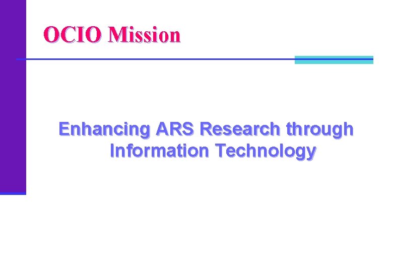 OCIO Mission Enhancing ARS Research through Information Technology 