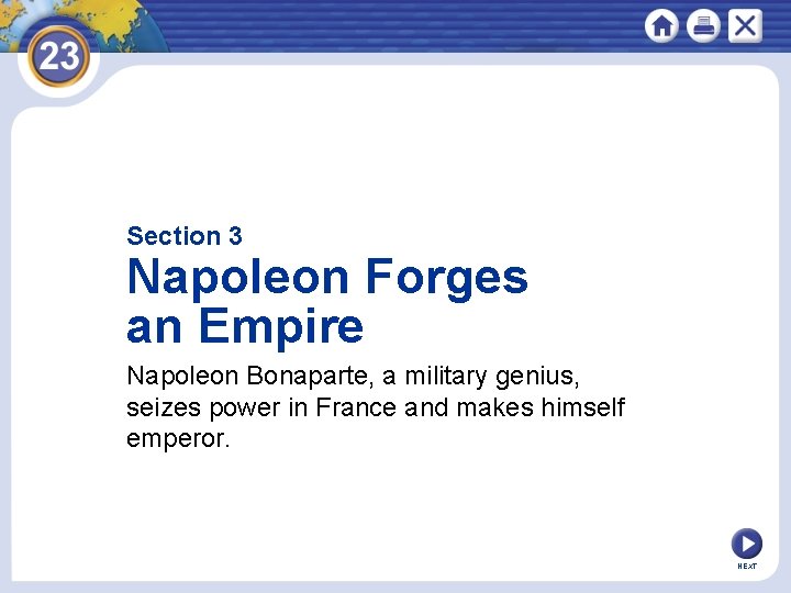 Section 3 Napoleon Forges an Empire Napoleon Bonaparte, a military genius, seizes power in