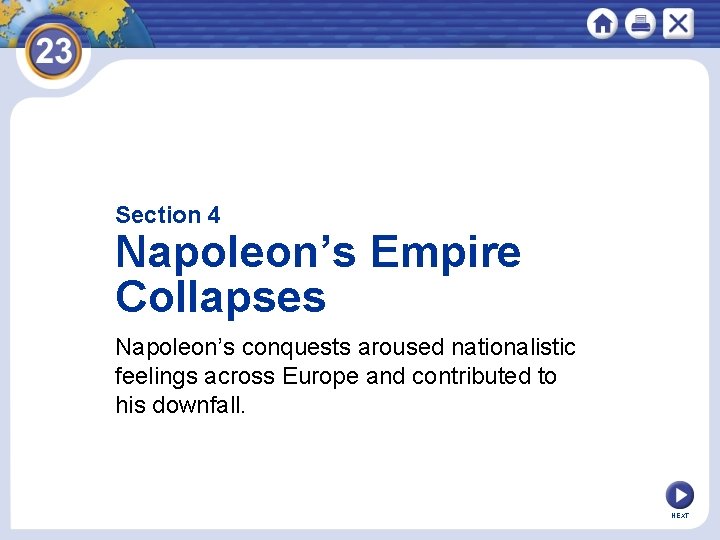 Section 4 Napoleon’s Empire Collapses Napoleon’s conquests aroused nationalistic feelings across Europe and contributed