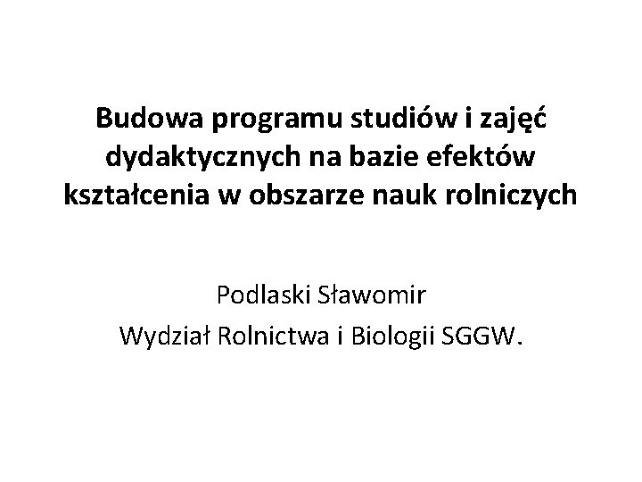 Budowa programu studiów i zajęć dydaktycznych na bazie efektów kształcenia w obszarze nauk rolniczych