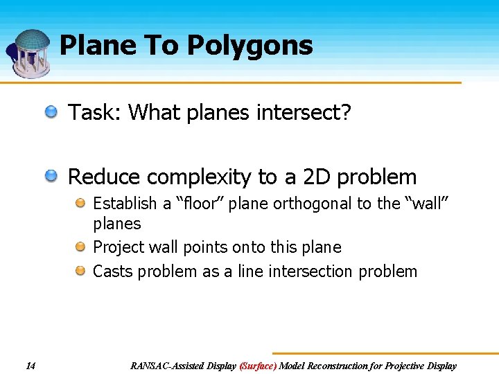 Plane To Polygons Task: What planes intersect? Reduce complexity to a 2 D problem