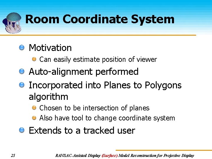 Room Coordinate System Motivation Can easily estimate position of viewer Auto-alignment performed Incorporated into