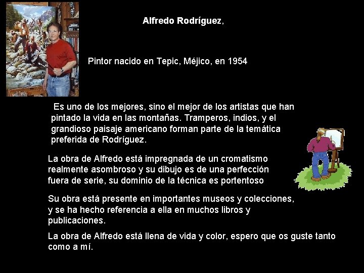 Alfredo Rodríguez, Pintor nacido en Tepic, Méjico, en 1954 Es uno de los mejores,