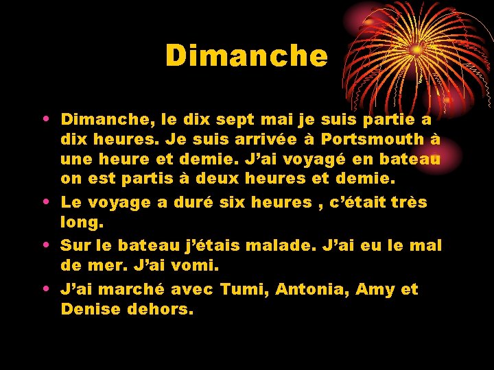 Dimanche • Dimanche, le dix sept mai je suis partie a dix heures. Je