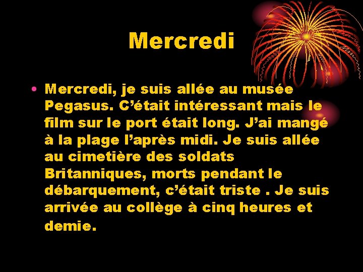 Mercredi • Mercredi, je suis allée au musée Pegasus. C’était intéressant mais le film