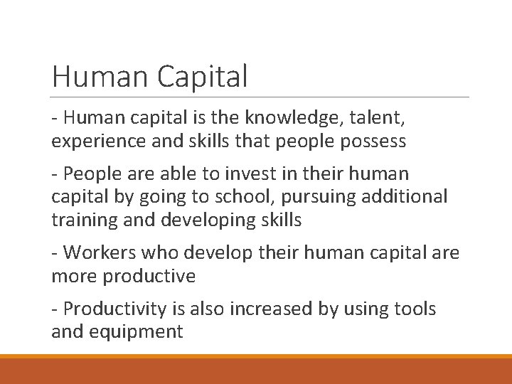 Human Capital - Human capital is the knowledge, talent, experience and skills that people