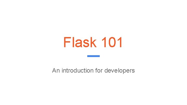 Flask 101 An introduction for developers 