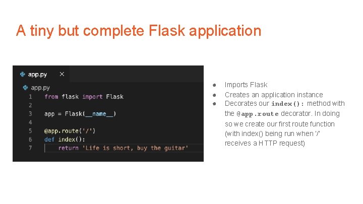 A tiny but complete Flask application ● ● ● Imports Flask Creates an application