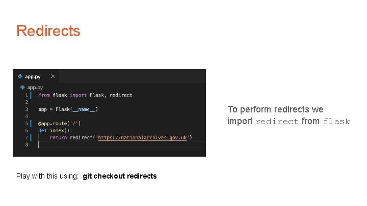 Redirects To perform redirects we import redirect from flask Play with this using: git