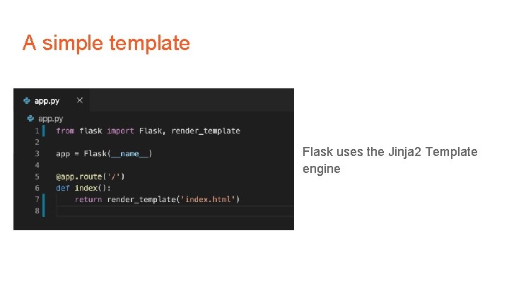 A simple template Flask uses the Jinja 2 Template engine 