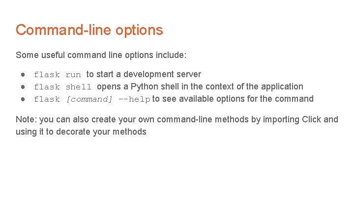 Command-line options Some useful command line options include: ● flask run to start a