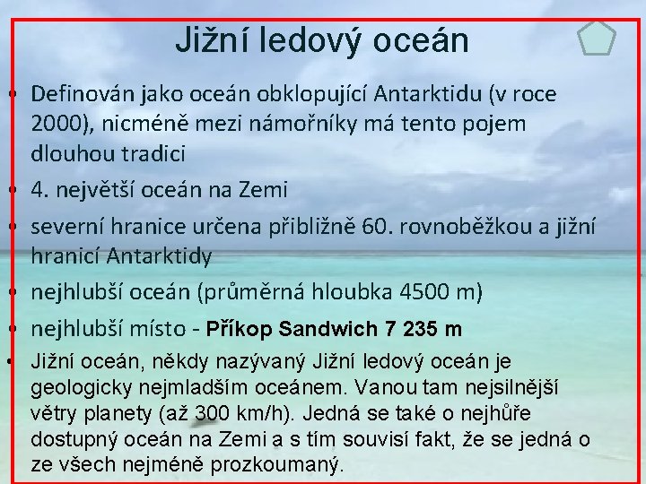 Jižní ledový oceán • Definován jako oceán obklopující Antarktidu (v roce 2000), nicméně mezi