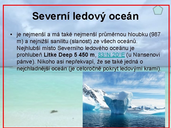 Severní ledový oceán • je nejmenší a má také nejmenší průměrnou hloubku (987 m)