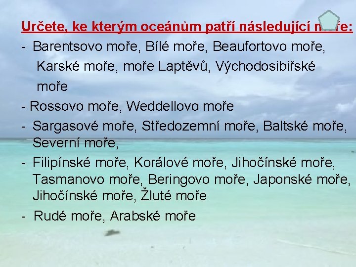 Určete, ke kterým oceánům patří následující moře: - Barentsovo moře, Bílé moře, Beaufortovo moře,