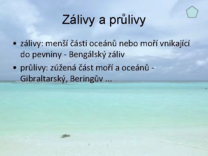 Zálivy a průlivy • zálivy: menší části oceánů nebo moří vnikající do pevniny -