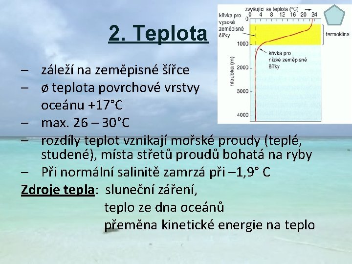 2. Teplota – záleží na zeměpisné šířce – ø teplota povrchové vrstvy oceánu +17°C