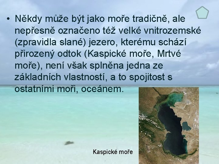  • Někdy může být jako moře tradičně, ale nepřesně označeno též velké vnitrozemské