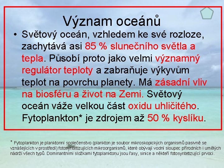 Význam oceánů • Světový oceán, vzhledem ke své rozloze, zachytává asi 85 % slunečního