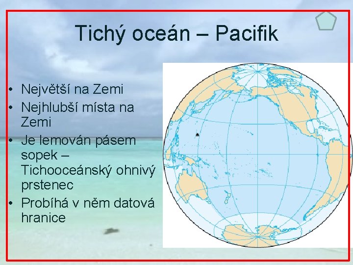 Tichý oceán – Pacifik • Největší na Zemi • Nejhlubší místa na Zemi •