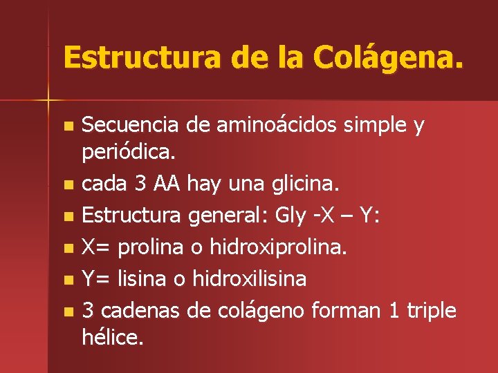 Estructura de la Colágena. Secuencia de aminoácidos simple y periódica. n cada 3 AA