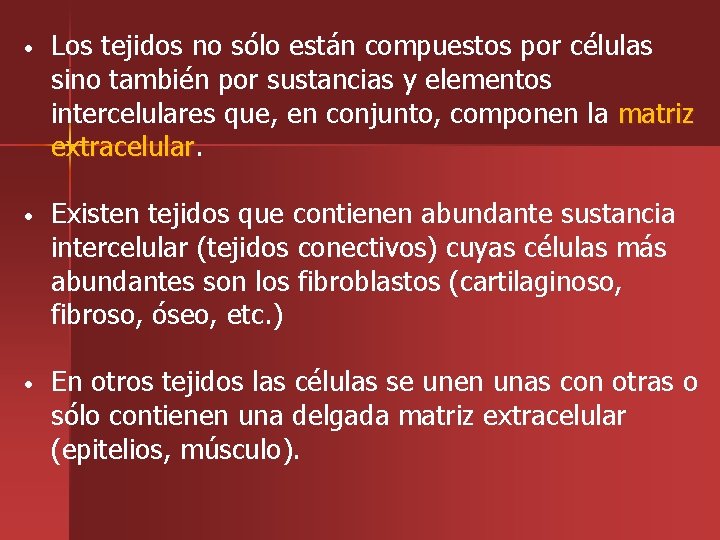  • Los tejidos no sólo están compuestos por células sino también por sustancias