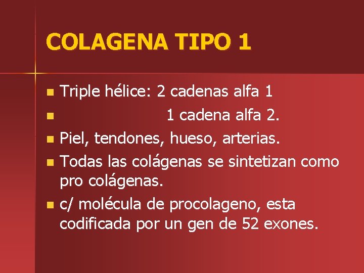 COLAGENA TIPO 1 Triple hélice: 2 cadenas alfa 1 n 1 cadena alfa 2.