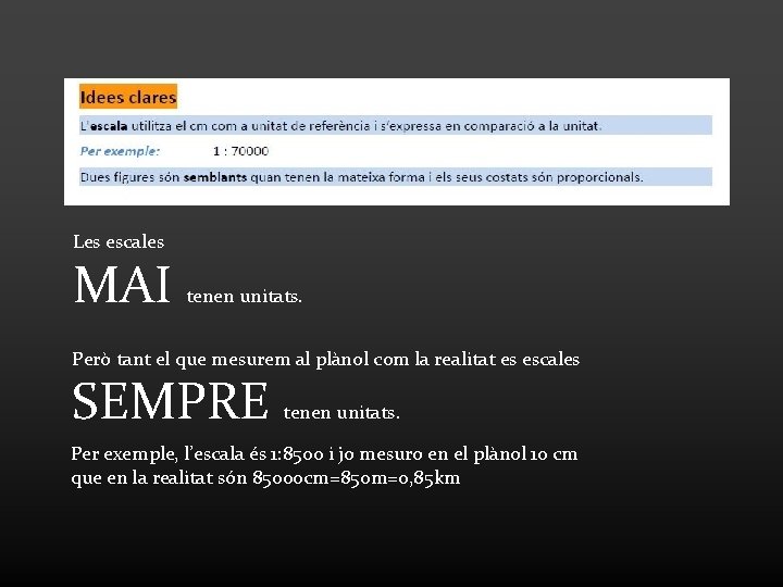 Les escales MAI tenen unitats. Però tant el que mesurem al plànol com la