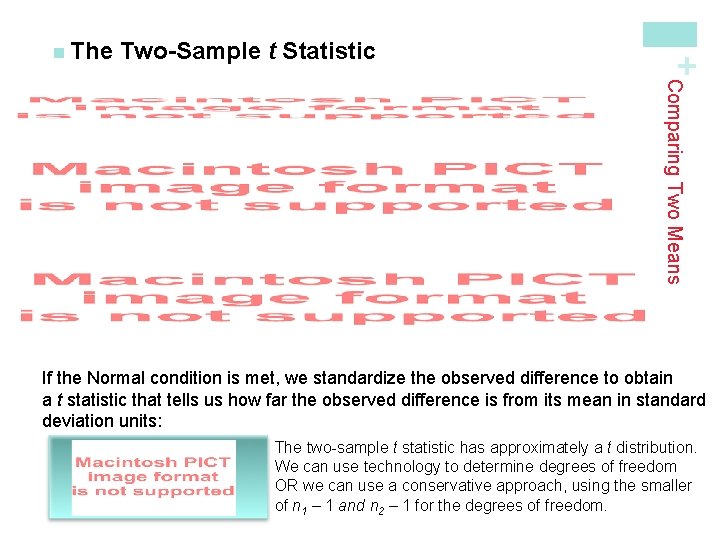 Two-Sample t Statistic + n The Comparing Two Means If the Normal condition is