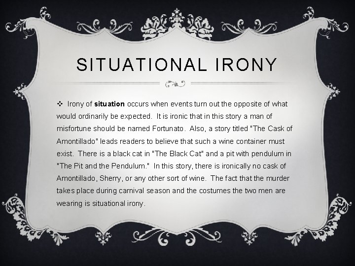 SITUATIONAL IRONY v Irony of situation occurs when events turn out the opposite of