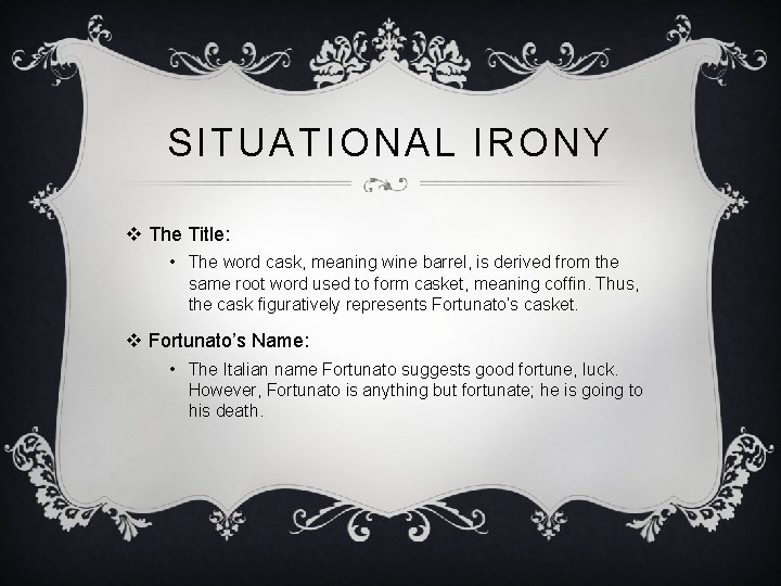 SITUATIONAL IRONY v The Title: • The word cask, meaning wine barrel, is derived