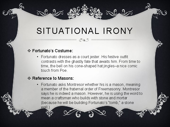 SITUATIONAL IRONY v Fortunato’s Costume: • Fortunato dresses as a court jester. His festive