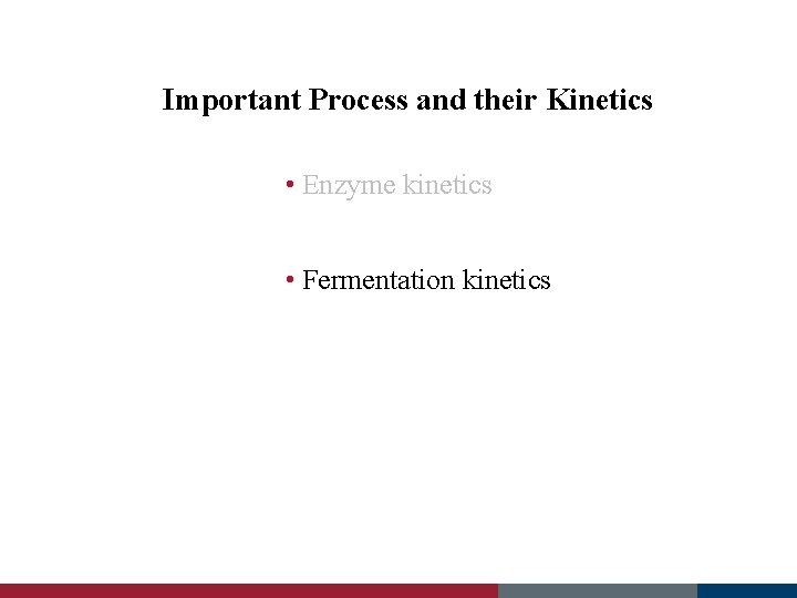 Important Process and their Kinetics • Enzyme kinetics • Fermentation kinetics 