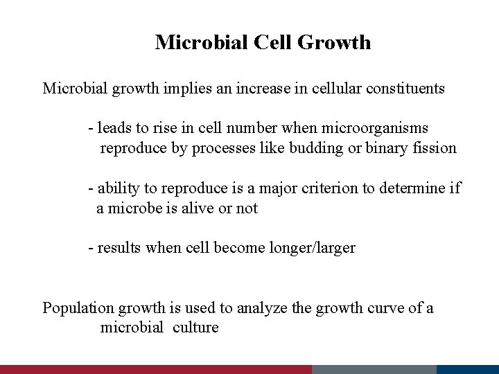 Microbial Cell Growth Microbial growth implies an increase in cellular constituents - leads to