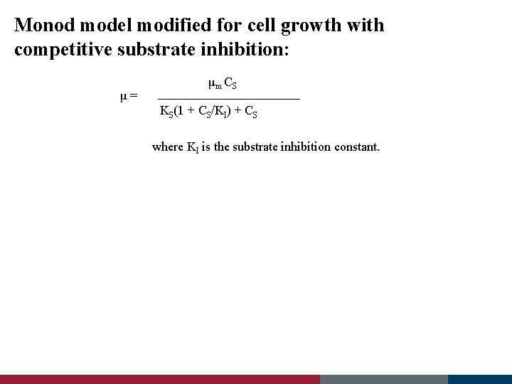 Monod model modified for cell growth with competitive substrate inhibition: μ= μm C S