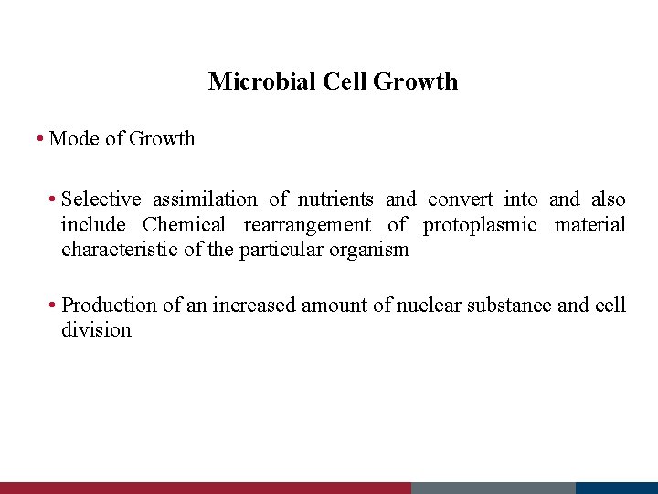 Microbial Cell Growth • Mode of Growth • Selective assimilation of nutrients and convert