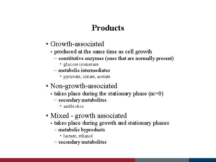 Products • Growth-associated § produced at the same time as cell growth – constitutive