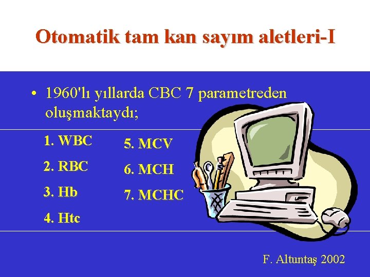 Otomatik tam kan sayım aletleri-I • 1960'lı yıllarda CBC 7 parametreden oluşmaktaydı; 1. WBC