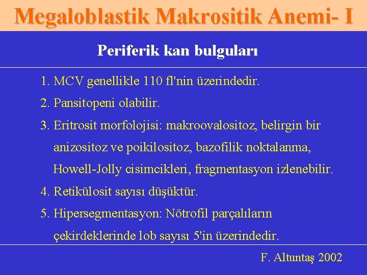 Megaloblastik Makrositik Anemi- I Periferik kan bulguları 1. MCV genellikle 110 fl'nin üzerindedir. 2.