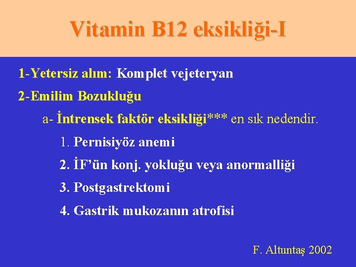 Vitamin B 12 eksikliği-I 1 -Yetersiz alım: Komplet vejeteryan 2 -Emilim Bozukluğu a- İntrensek