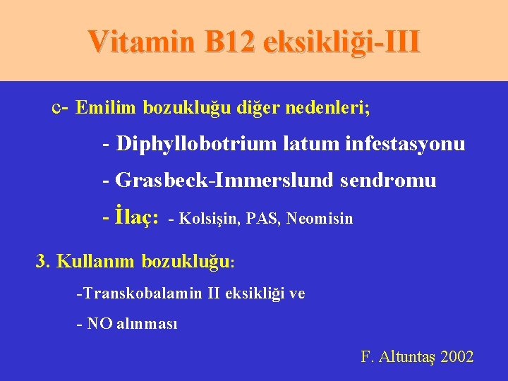 Vitamin B 12 eksikliği-III c- Emilim bozukluğu diğer nedenleri; - Diphyllobotrium latum infestasyonu -