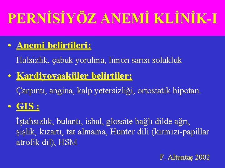 PERNİSİYÖZ ANEMİ KLİNİK-I • Anemi belirtileri: Halsizlik, çabuk yorulma, limon sarısı solukluk • Kardiyovasküler