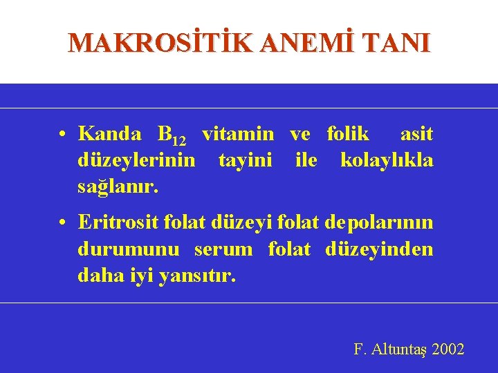 MAKROSİTİK ANEMİ TANI • Kanda B 12 vitamin ve folik asit düzeylerinin tayini ile