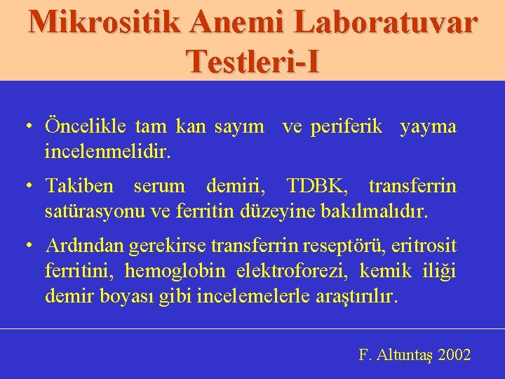 Mikrositik Anemi Laboratuvar Testleri-I • Öncelikle tam kan sayım ve periferik yayma incelenmelidir. •