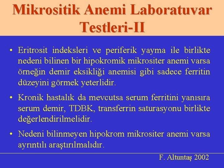 Mikrositik Anemi Laboratuvar Testleri-II • Eritrosit indeksleri ve periferik yayma ile birlikte nedeni bilinen